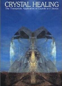 CRYSTAL HEALING: APPLYING THE THERAPEUTIC THERAPIES OF CRYSTALS & STONES (VOL 3)